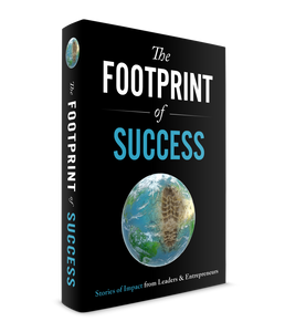 The Footprint of Success Stories of Impact from Leaders & Entrepreneurs